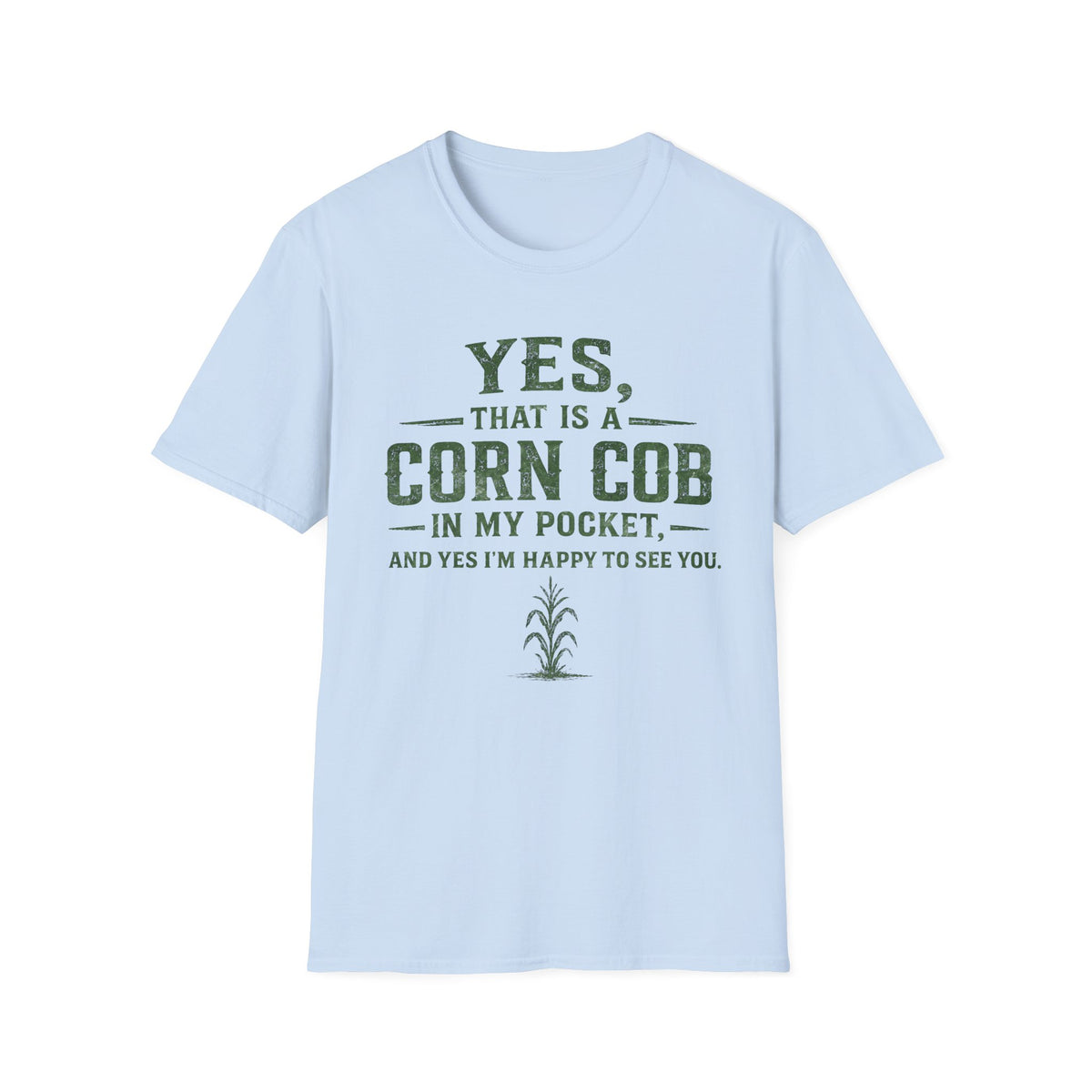 Yes, That Is A Corn Cob In My Pocket T-Shirt